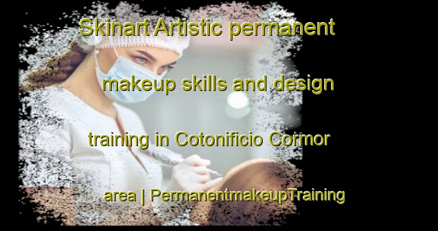 Skinart Artistic permanent makeup skills and design training in Cotonificio Cormor area | PermanentmakeupTraining | PermanentmakeupClasses | SkinartTraining-Italy